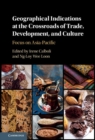 Geographical Indications at the Crossroads of Trade, Development, and Culture : Focus on Asia-Pacific - Book