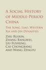 A Social History of Middle-Period China : The Song, Liao, Western Xia and Jin Dynasties - Book