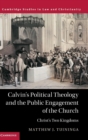 Calvin's Political Theology and the Public Engagement of the Church : Christ's Two Kingdoms - Book
