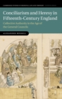 Conciliarism and Heresy in Fifteenth-Century England : Collective Authority in the Age of the General Councils - Book