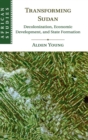 Transforming Sudan : Decolonization, Economic Development, and State Formation - Book