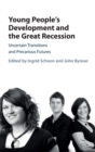 Young People's Development and the Great Recession : Uncertain Transitions and Precarious Futures - Book