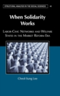 When Solidarity Works : Labor-Civic Networks and Welfare States in the Market Reform Era - Book