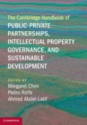 The Cambridge Handbook of Public-Private Partnerships, Intellectual Property Governance, and Sustainable Development - Book