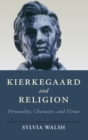 Kierkegaard and Religion : Personality, Character, and Virtue - Book