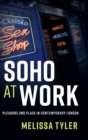 Soho at Work : Pleasure and Place in Contemporary London - Book
