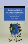 Business Ethics for a Material World : An Ecological Approach to Object Stewardship - Book