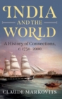 India and the World : A History of Connections, c. 1750-2000 - Book
