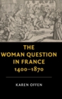 The Woman Question in France, 1400-1870 - Book