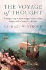 The Voyage of Thought : Navigating Knowledge across the Sixteenth-Century World - Book