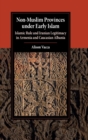 Non-Muslim Provinces under Early Islam : Islamic Rule and Iranian Legitimacy in Armenia and Caucasian Albania - Book