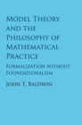 Model Theory and the Philosophy of Mathematical Practice : Formalization without Foundationalism - Book