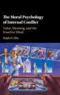 The Moral Psychology of Internal Conflict : Value, Meaning, and the Enactive Mind - Book