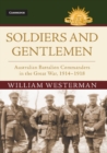 Soldiers and Gentlemen : Australian Battalion Commanders in the Great War, 1914-1918 - Book