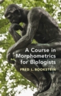 A Course in Morphometrics for Biologists : Geometry and Statistics for Studies of Organismal Form - Book