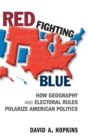 Red Fighting Blue : How Geography and Electoral Rules Polarize American Politics - Book