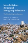 Mass Religious Ritual and Intergroup Tolerance : The Muslim Pilgrims' Paradox - Book