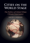 Cities on the World Stage : The Politics of Global Urban Climate Governance - Book