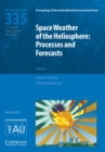 Space Weather of the Heliosphere (IAU S335) : Processes and Forecasts - Book