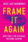 Frame It Again : New Tools for Rational Decision-Making - Book