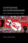Contesting Authoritarianism : Labor Challenges to the State in Egypt - Book