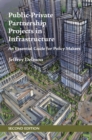 Public-Private Partnership Projects in Infrastructure : An Essential Guide for Policy Makers - Book