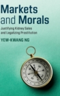 Markets and Morals : Justifying Kidney Sales and Legalizing Prostitution - Book