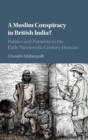 A Muslim Conspiracy in British India? : Politics and Paranoia in the Early Nineteenth-Century Deccan - Book
