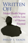 Written Off : Mental Health Stigma and the Loss of Human Potential - Book