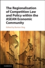 The Regionalisation of Competition Law and Policy within the ASEAN Economic Community - Book