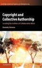 Copyright and Collective Authorship : Locating the Authors of Collaborative Work - Book