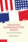 Shaping Immigration News : A French-American Comparison - eBook