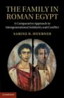 Family in Roman Egypt : A Comparative Approach to Intergenerational Solidarity and Conflict - eBook