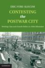 Contesting the Postwar City : Working-Class and Growth Politics in 1940s Milwaukee - eBook