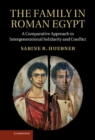 Family in Roman Egypt : A Comparative Approach to Intergenerational Solidarity and Conflict - eBook