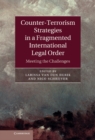 Counter-Terrorism Strategies in a Fragmented International Legal Order : Meeting the Challenges - eBook