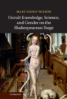 Occult Knowledge, Science, and Gender on the Shakespearean Stage - eBook