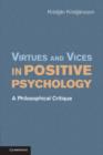 Virtues and Vices in Positive Psychology : A Philosophical Critique - eBook