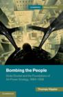 Bombing the People : Giulio Douhet and the Foundations of Air-Power Strategy, 1884-1939 - eBook