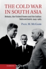 Cold War in South Asia : Britain, the United States and the Indian Subcontinent, 1945-1965 - eBook