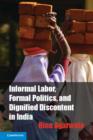 Informal Labor, Formal Politics, and Dignified Discontent in India - eBook