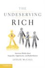 Undeserving Rich : American Beliefs about Inequality, Opportunity, and Redistribution - eBook