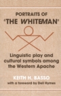 Portraits of 'the Whiteman' : Linguistic Play and Cultural Symbols among the Western Apache - eBook