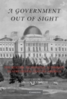 Government Out of Sight : The Mystery of National Authority in Nineteenth-Century America - eBook