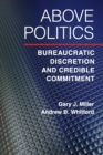 Above Politics : Bureaucratic Discretion and Credible Commitment - Book