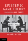 Epistemic Game Theory : Reasoning and Choice - Book