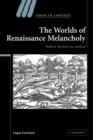The Worlds of Renaissance Melancholy : Robert Burton in Context - Book