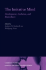 The Imitative Mind : Development, Evolution and Brain Bases - Book