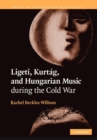 Ligeti, Kurtag, and Hungarian Music during the Cold War - Book