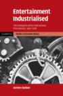 Entertainment Industrialised : The Emergence of the International Film Industry, 1890-1940 - Book